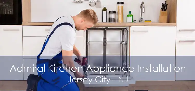 Admiral Kitchen Appliance Installation Jersey City - NJ