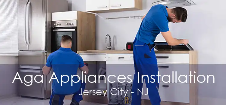 Aga Appliances Installation Jersey City - NJ