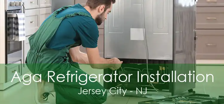 Aga Refrigerator Installation Jersey City - NJ