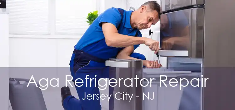 Aga Refrigerator Repair Jersey City - NJ