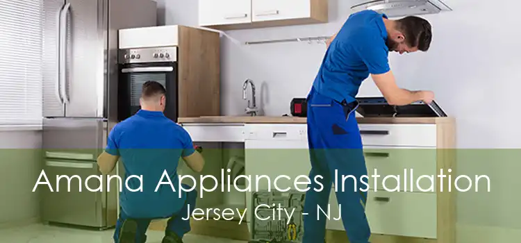 Amana Appliances Installation Jersey City - NJ