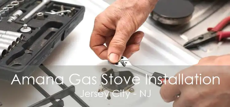 Amana Gas Stove Installation Jersey City - NJ