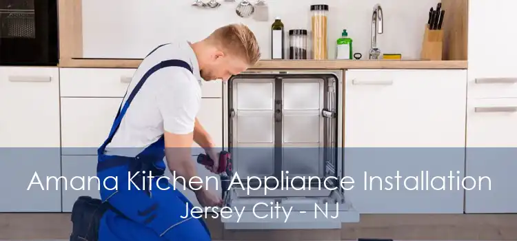 Amana Kitchen Appliance Installation Jersey City - NJ