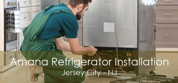 Amana Refrigerator Installation Jersey City - NJ