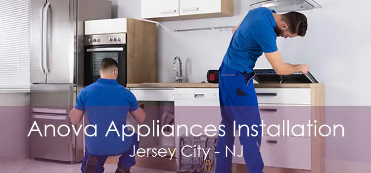 Anova Appliances Installation Jersey City - NJ