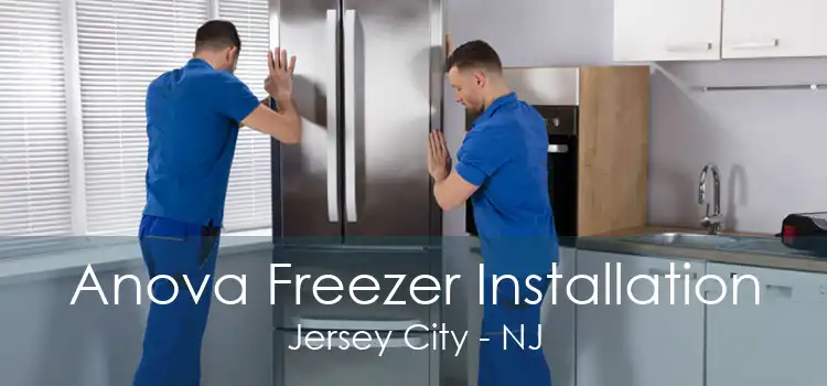 Anova Freezer Installation Jersey City - NJ