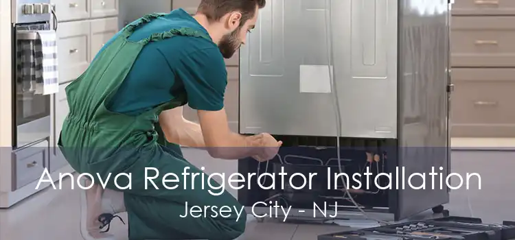 Anova Refrigerator Installation Jersey City - NJ