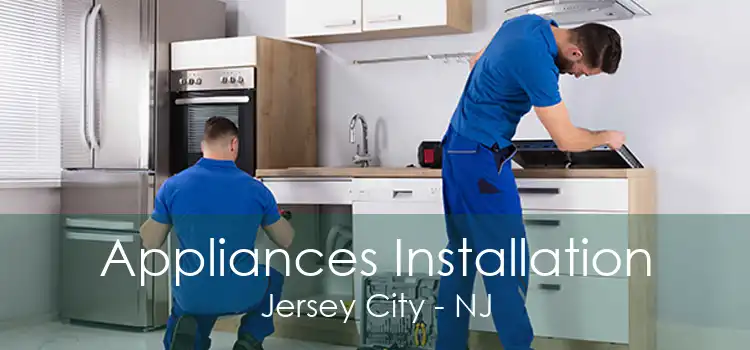 Appliances Installation Jersey City - NJ