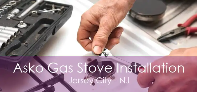 Asko Gas Stove Installation Jersey City - NJ