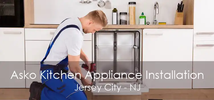 Asko Kitchen Appliance Installation Jersey City - NJ