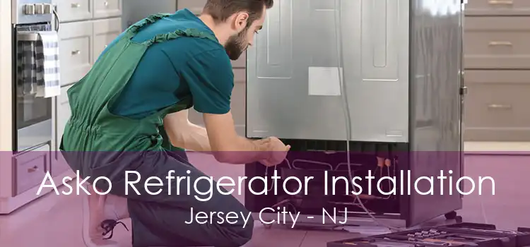 Asko Refrigerator Installation Jersey City - NJ