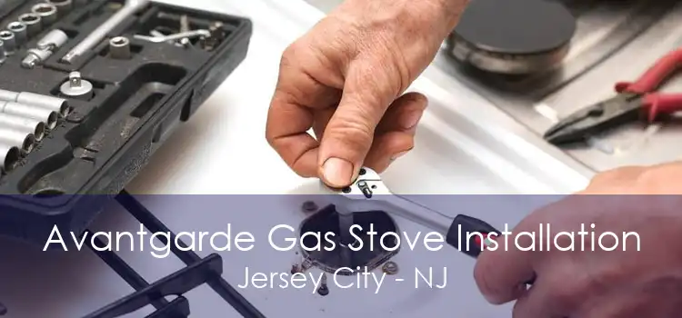 Avantgarde Gas Stove Installation Jersey City - NJ