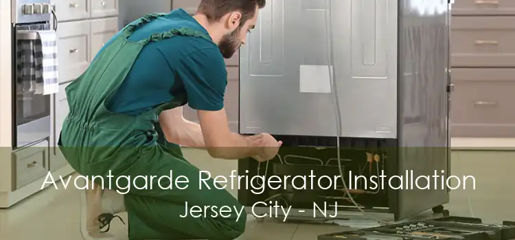 Avantgarde Refrigerator Installation Jersey City - NJ