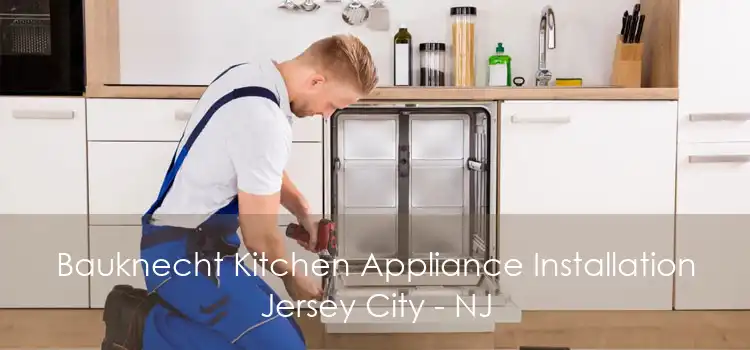 Bauknecht Kitchen Appliance Installation Jersey City - NJ