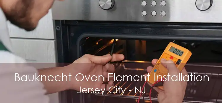 Bauknecht Oven Element Installation Jersey City - NJ