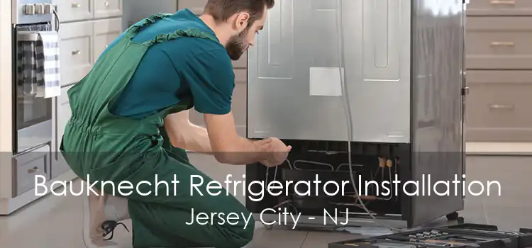 Bauknecht Refrigerator Installation Jersey City - NJ