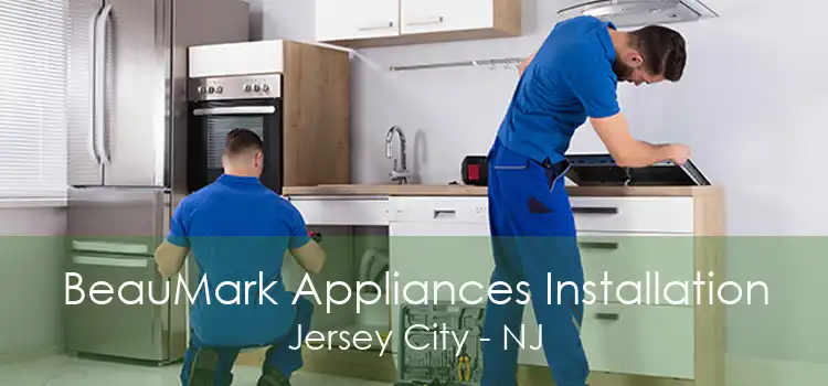 BeauMark Appliances Installation Jersey City - NJ