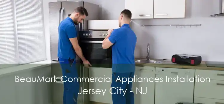 BeauMark Commercial Appliances Installation Jersey City - NJ