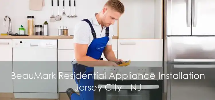 BeauMark Residential Appliance Installation Jersey City - NJ