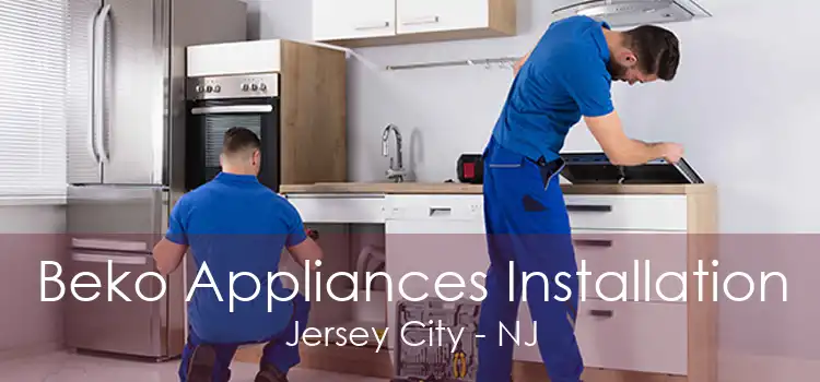 Beko Appliances Installation Jersey City - NJ