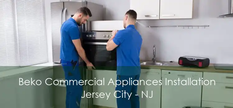 Beko Commercial Appliances Installation Jersey City - NJ