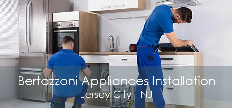 Bertazzoni Appliances Installation Jersey City - NJ