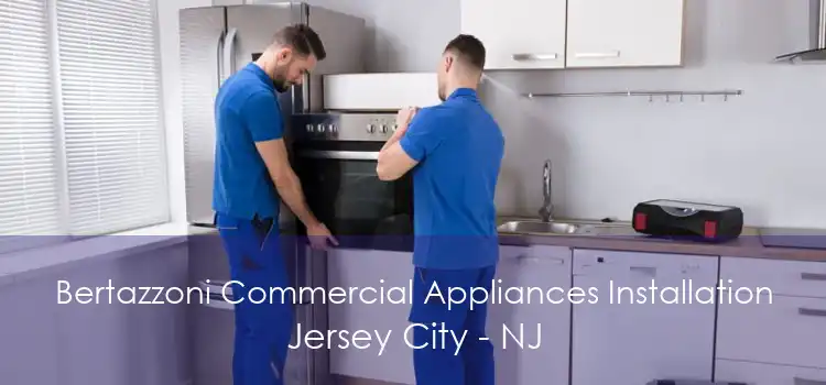 Bertazzoni Commercial Appliances Installation Jersey City - NJ