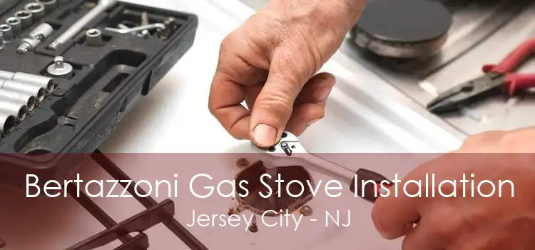 Bertazzoni Gas Stove Installation Jersey City - NJ