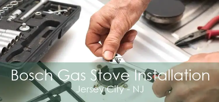 Bosch Gas Stove Installation Jersey City - NJ