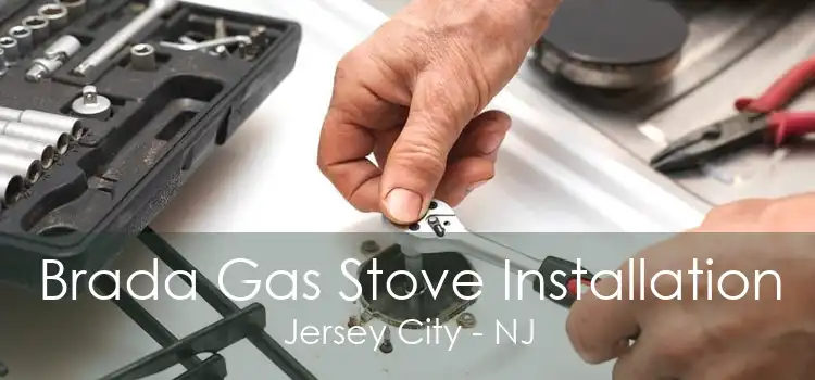 Brada Gas Stove Installation Jersey City - NJ