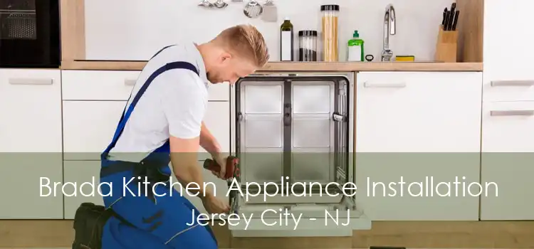 Brada Kitchen Appliance Installation Jersey City - NJ