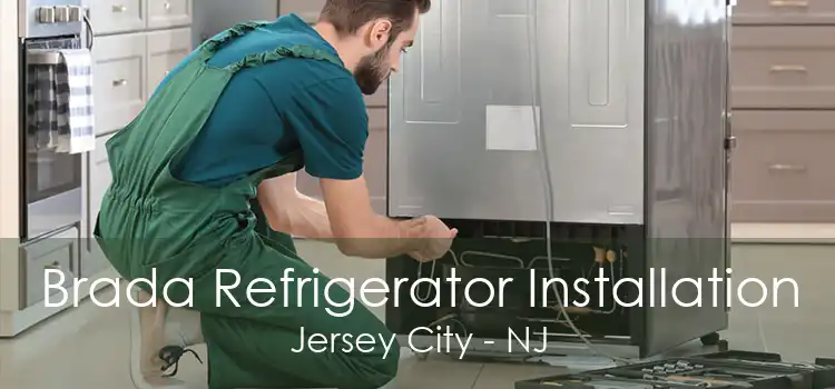 Brada Refrigerator Installation Jersey City - NJ