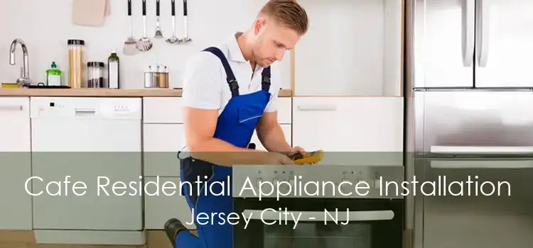 Cafe Residential Appliance Installation Jersey City - NJ