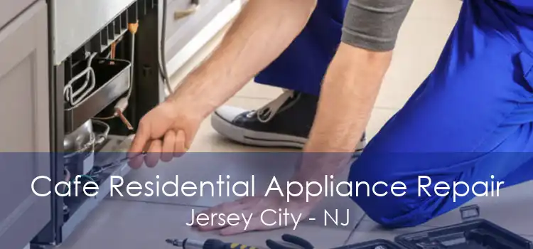 Cafe Residential Appliance Repair Jersey City - NJ