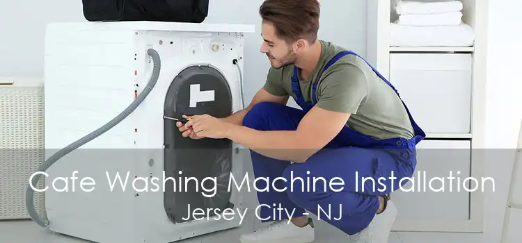 Cafe Washing Machine Installation Jersey City - NJ