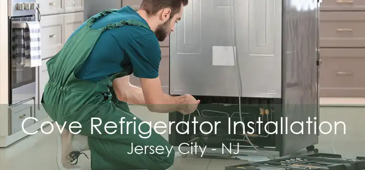 Cove Refrigerator Installation Jersey City - NJ