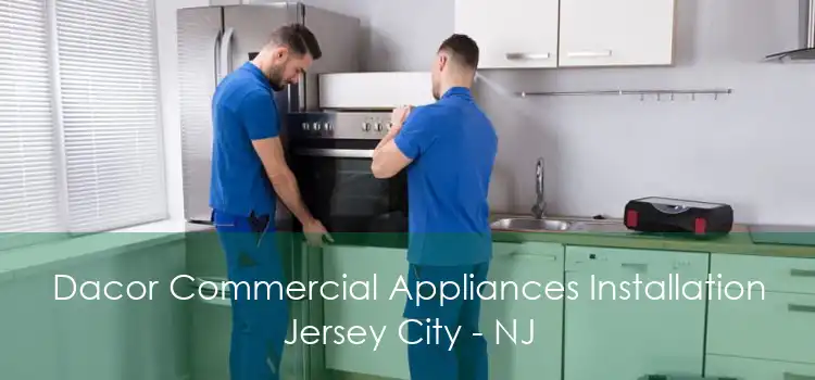 Dacor Commercial Appliances Installation Jersey City - NJ