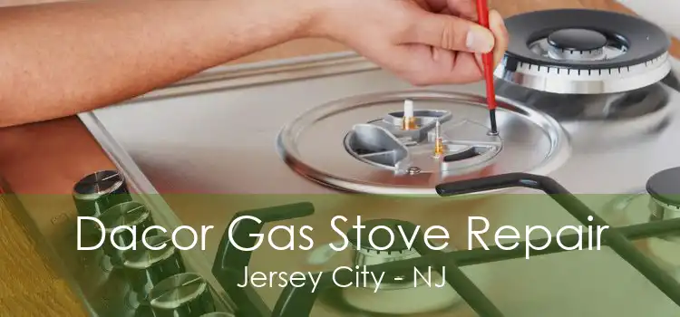 Dacor Gas Stove Repair Jersey City - NJ