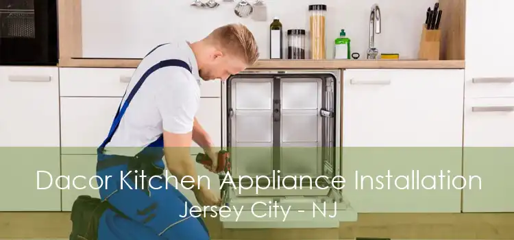 Dacor Kitchen Appliance Installation Jersey City - NJ