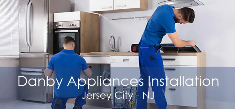 Danby Appliances Installation Jersey City - NJ