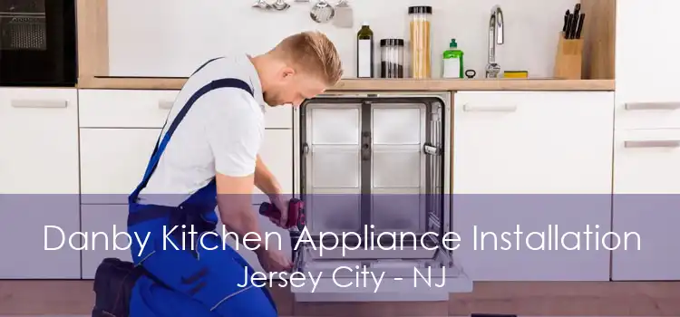 Danby Kitchen Appliance Installation Jersey City - NJ