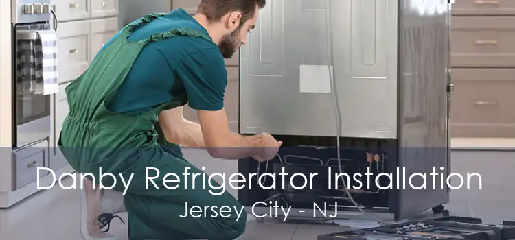 Danby Refrigerator Installation Jersey City - NJ