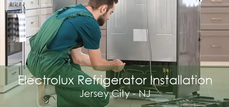 Electrolux Refrigerator Installation Jersey City - NJ