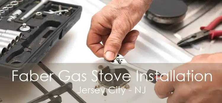 Faber Gas Stove Installation Jersey City - NJ