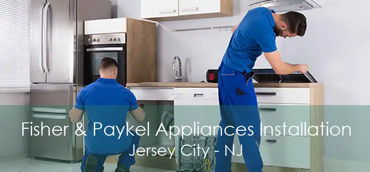 Fisher & Paykel Appliances Installation Jersey City - NJ