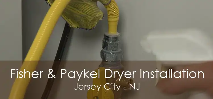 Fisher & Paykel Dryer Installation Jersey City - NJ