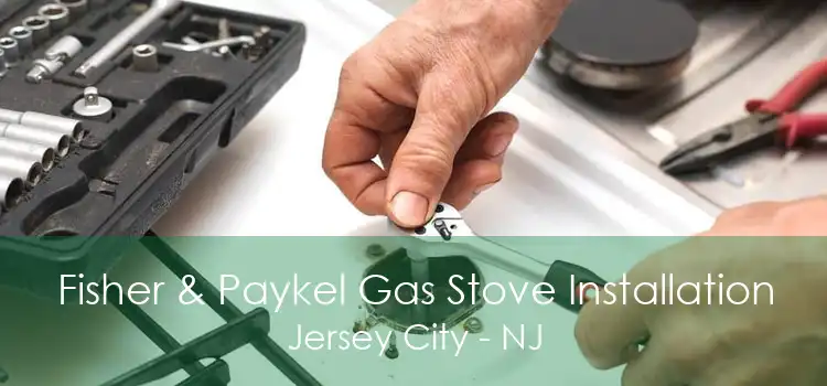 Fisher & Paykel Gas Stove Installation Jersey City - NJ