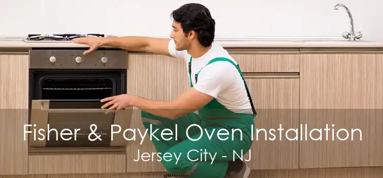 Fisher & Paykel Oven Installation Jersey City - NJ