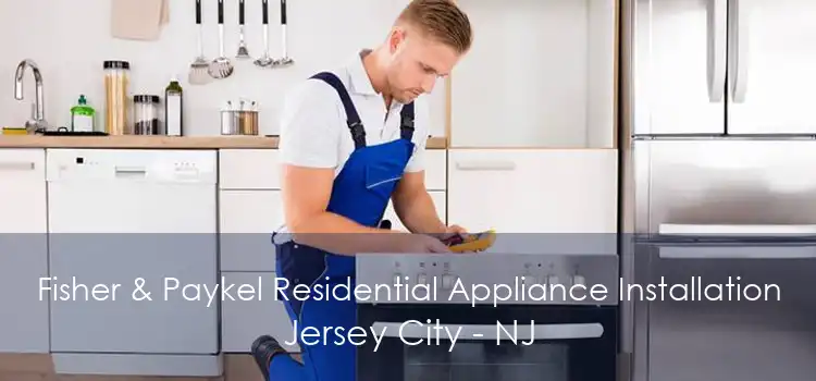 Fisher & Paykel Residential Appliance Installation Jersey City - NJ