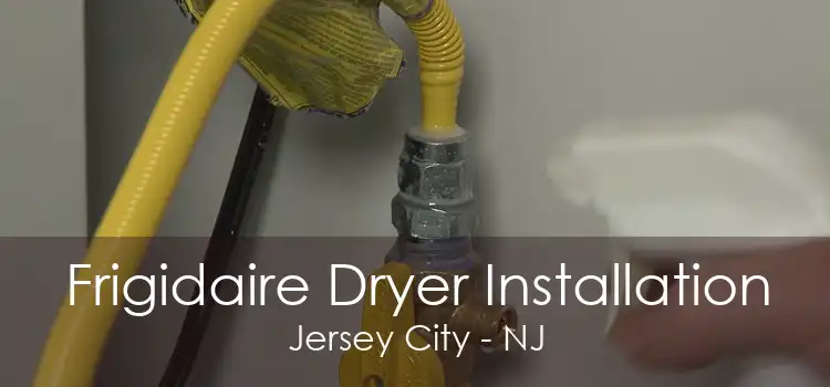 Frigidaire Dryer Installation Jersey City - NJ